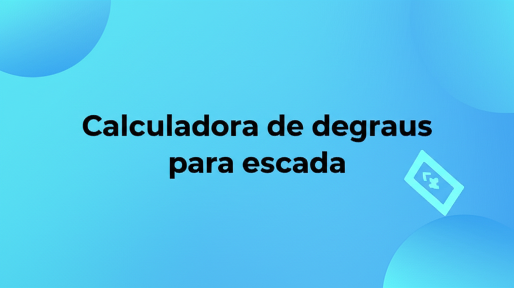 Calculadora de Degraus para Escada