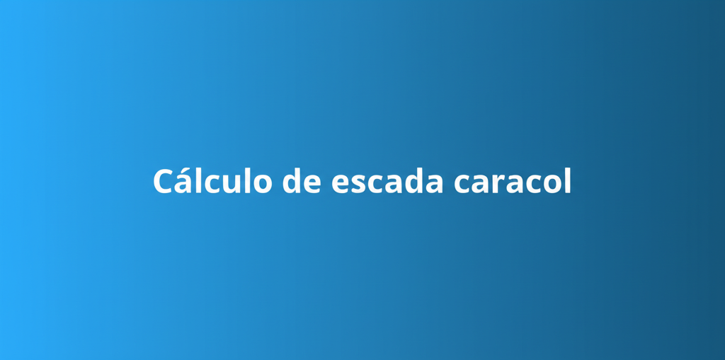 Cálculo de Escada Caracol